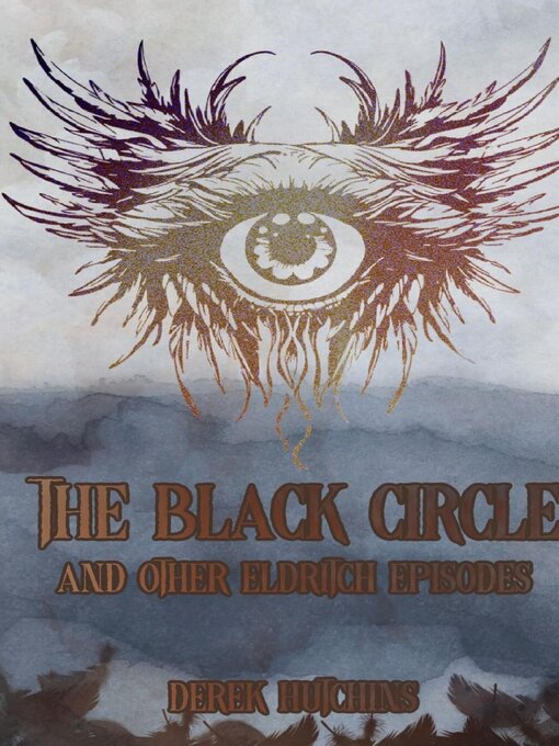 Title details for The Black Circle and Other Eldritch Episodes by Derek Hutchins - Available